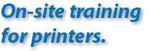 On-site training for printers.