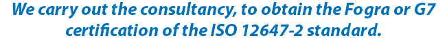 We carry out the consultancy, to obtain the Fogra or G7 certification of the ISO 12647-2 standard.